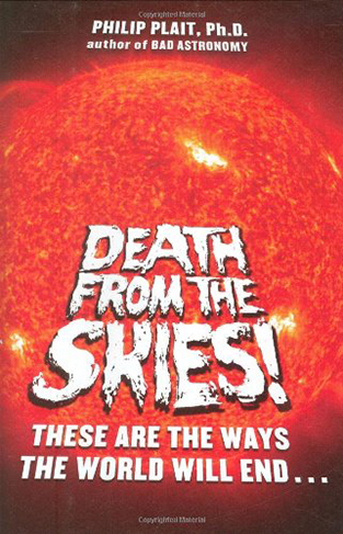 Death from the Skies!: These Are the Ways the World Will End...